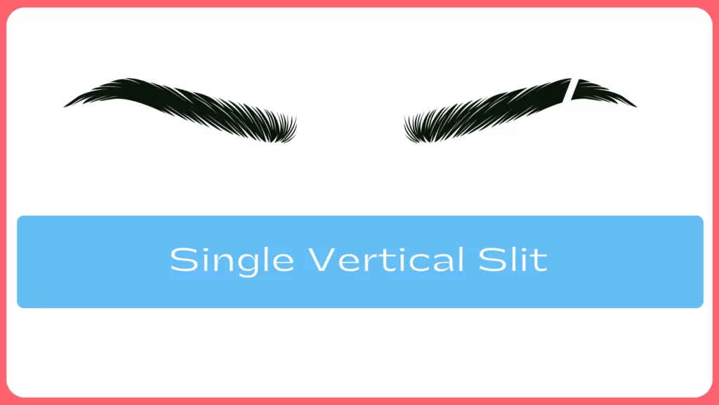 Single Vertical Eyebrow Slit