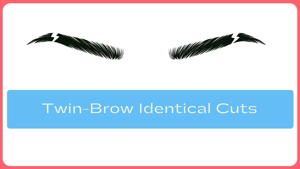 Twin-Brow Identical Cuts
